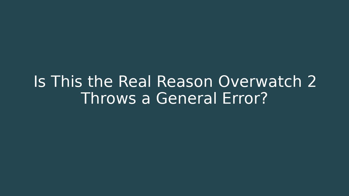 Is This the Real Reason Overwatch 2 Throws a General Error? - Create More Assets