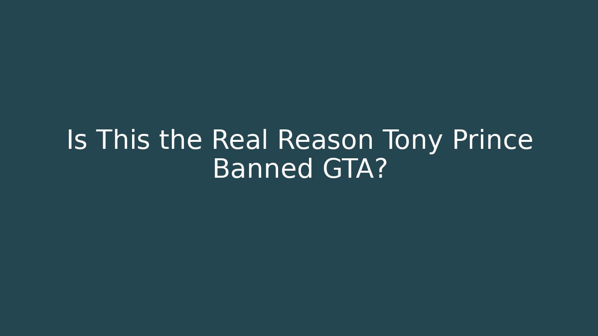 Is This the Real Reason Tony Prince Banned GTA?