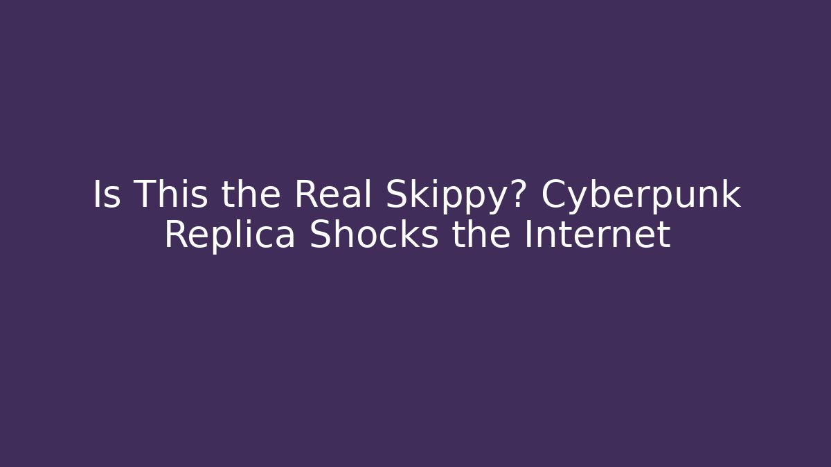 Is This the Real Skippy? Cyberpunk Replica Shocks the Internet