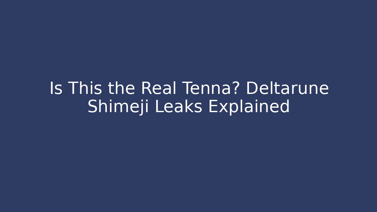 Is This the Real Tenna? Deltarune Shimeji Leaks Explained
