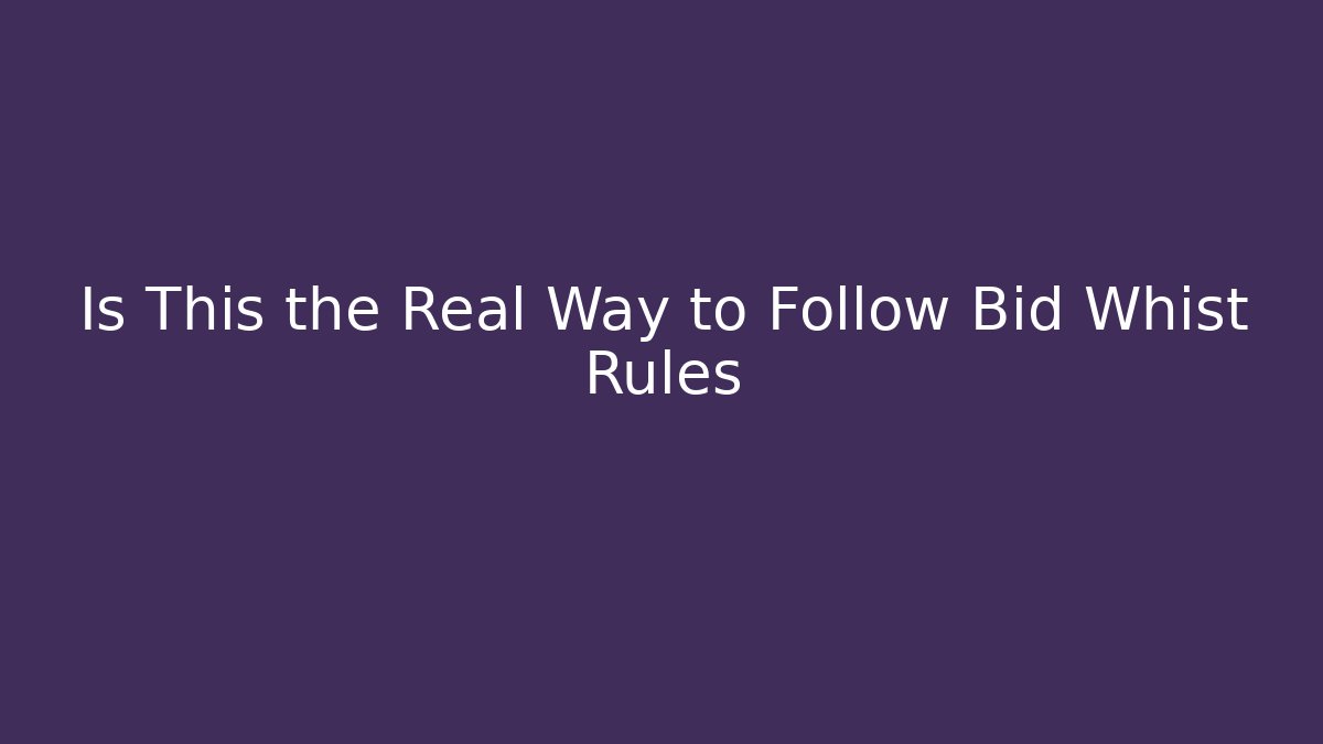 Is This the Real Way to Follow Bid Whist Rules