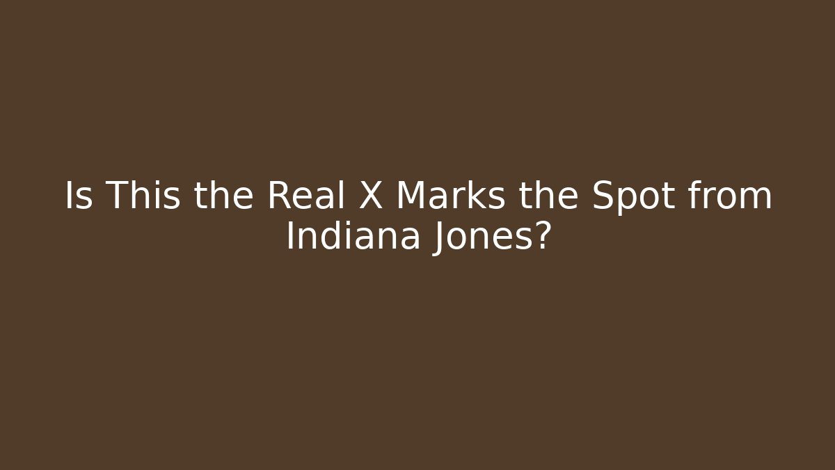 Is This the Real X Marks the Spot from Indiana Jones?