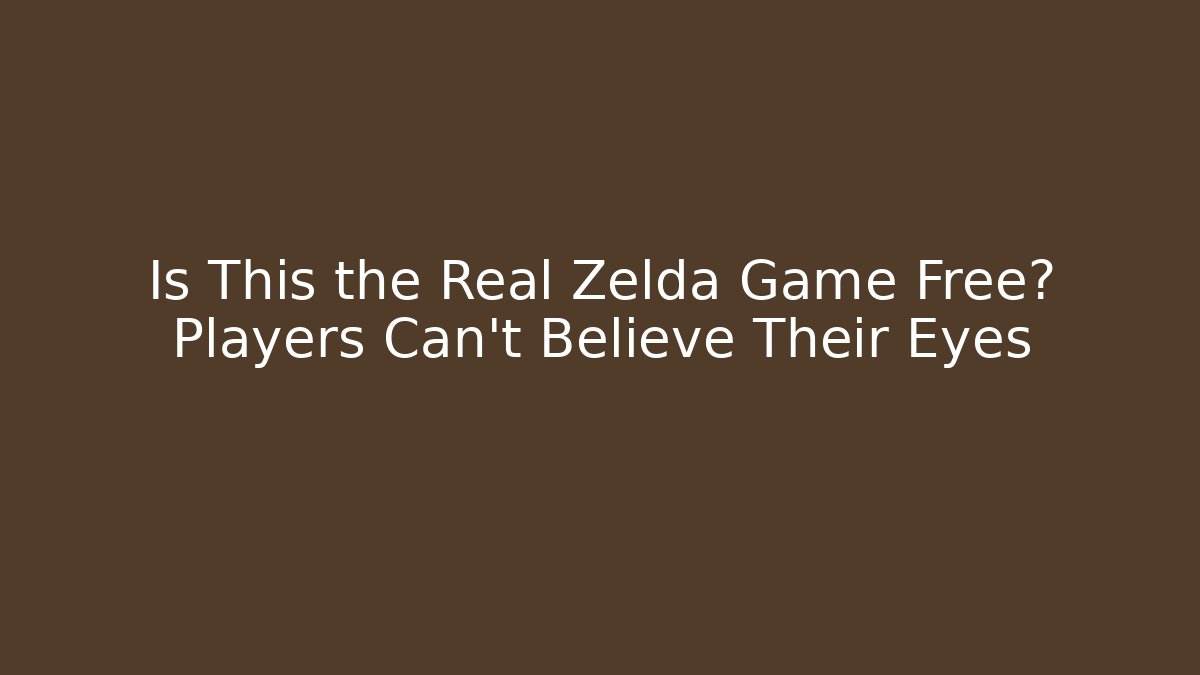 Is This the Real Zelda Game Free? Players Can't Believe Their Eyes