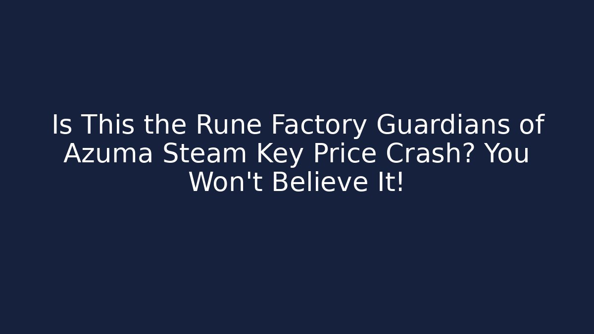 Is This the Rune Factory Guardians of Azuma Steam Key Price Crash? You Won't Believe It!