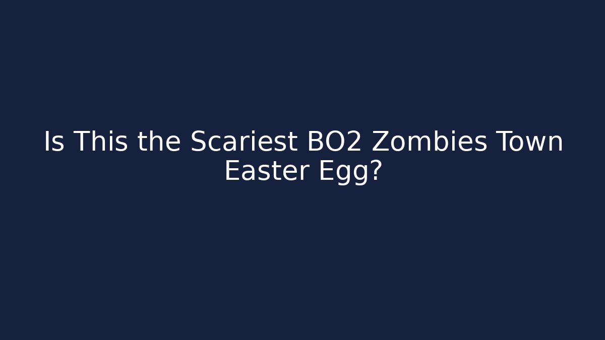 Is This the Scariest BO2 Zombies Town Easter Egg?