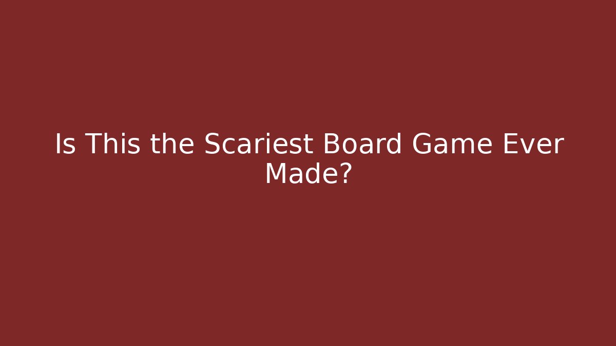 Is This the Scariest Board Game Ever Made?