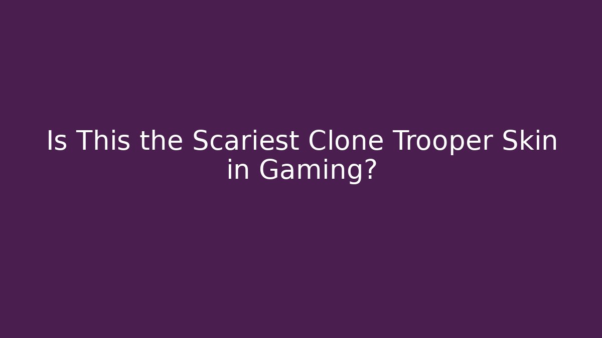 Is This the Scariest Clone Trooper Skin in Gaming?