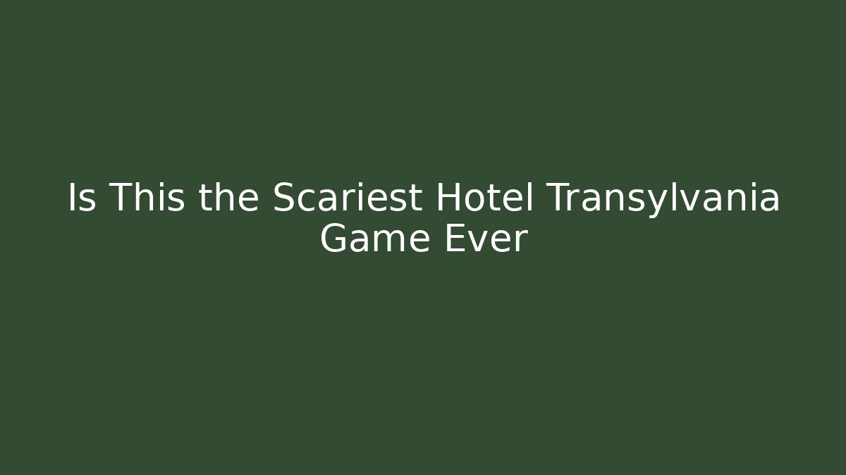 Is This the Scariest Hotel Transylvania Game Ever
