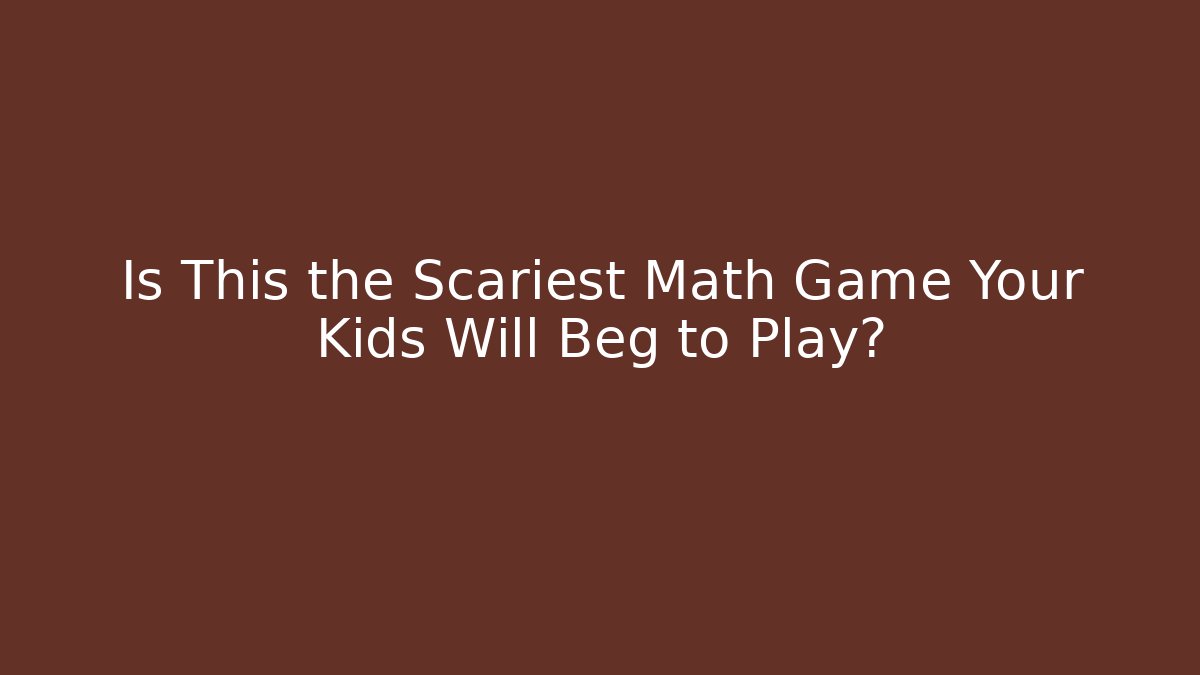 Is This the Scariest Math Game Your Kids Will Beg to Play?