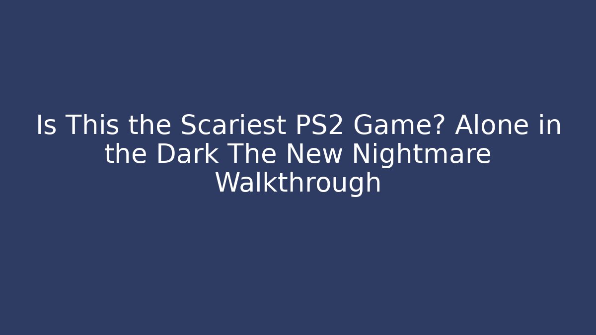 Is This the Scariest PS2 Game? Alone in the Dark The New Nightmare Walkthrough