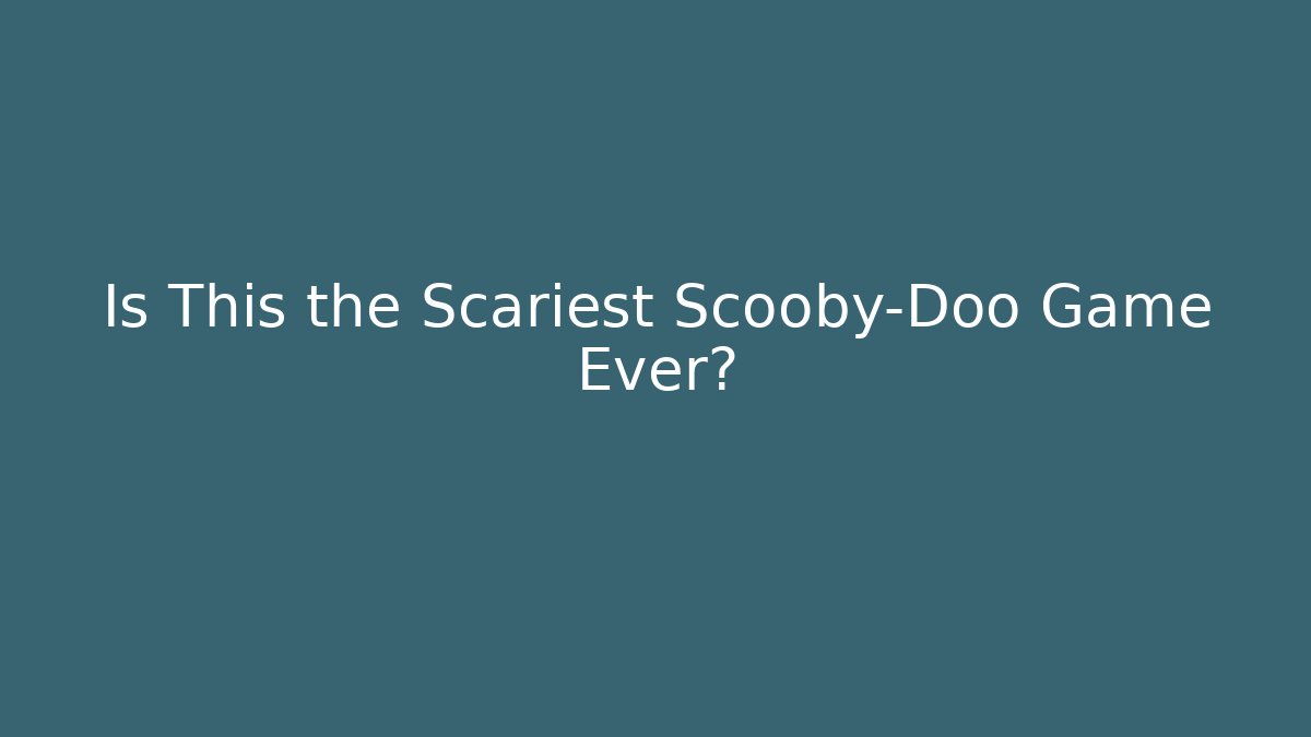 Is This the Scariest Scooby-Doo Game Ever?