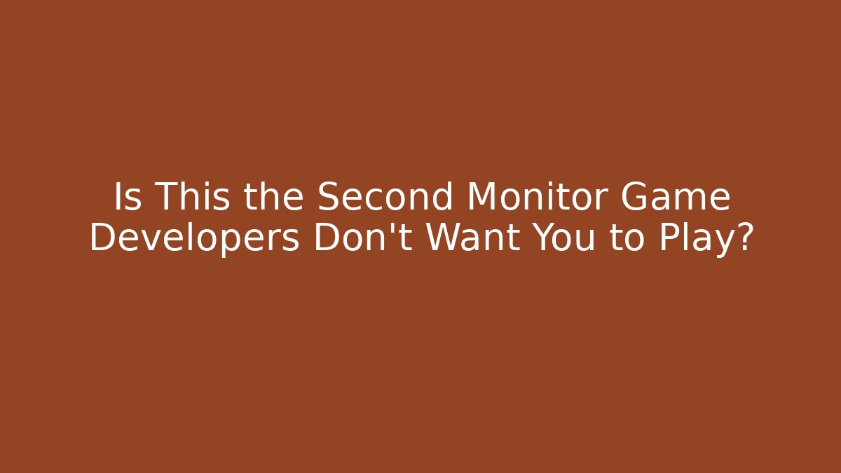 Is This the Second Monitor Game Developers Don't Want You to Play?