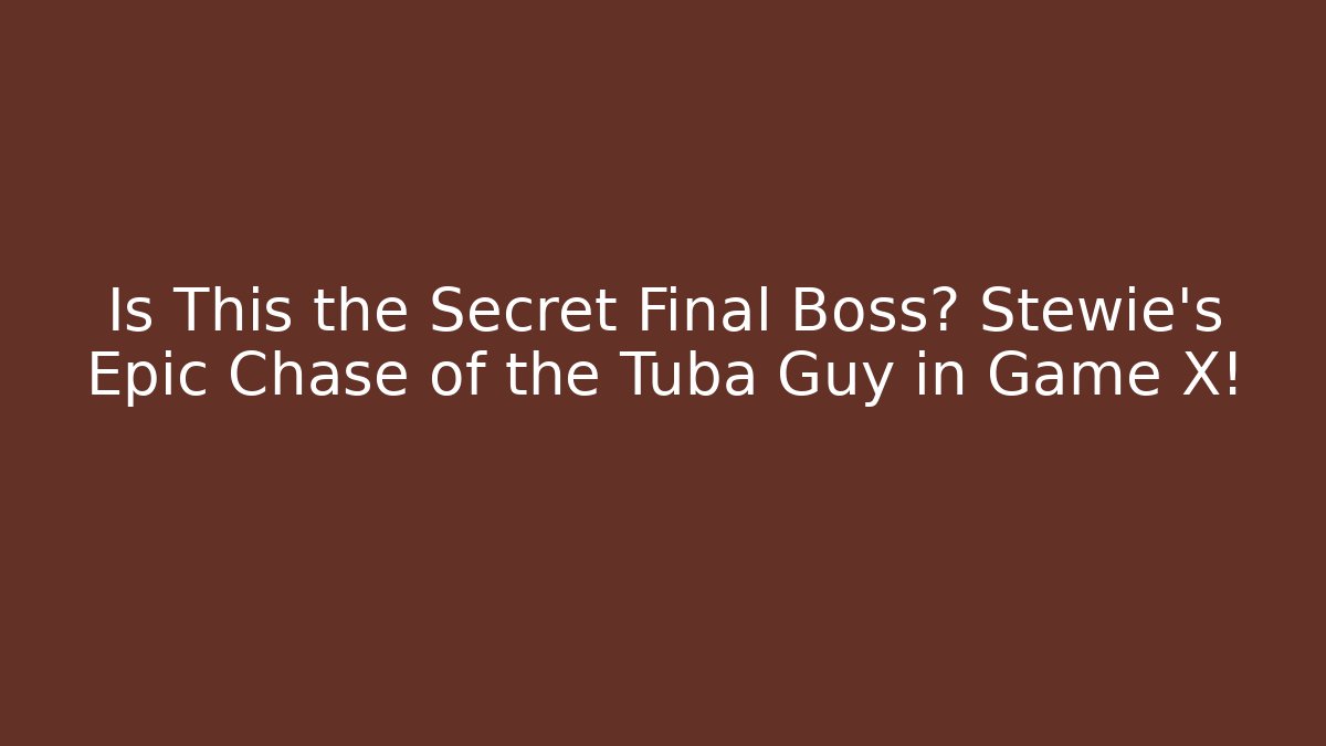 Is This the Secret Final Boss? Stewie's Epic Chase of the Tuba Guy in Game X!