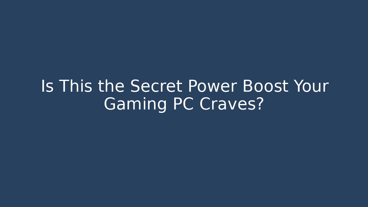 Is This the Secret Power Boost Your Gaming PC Craves?