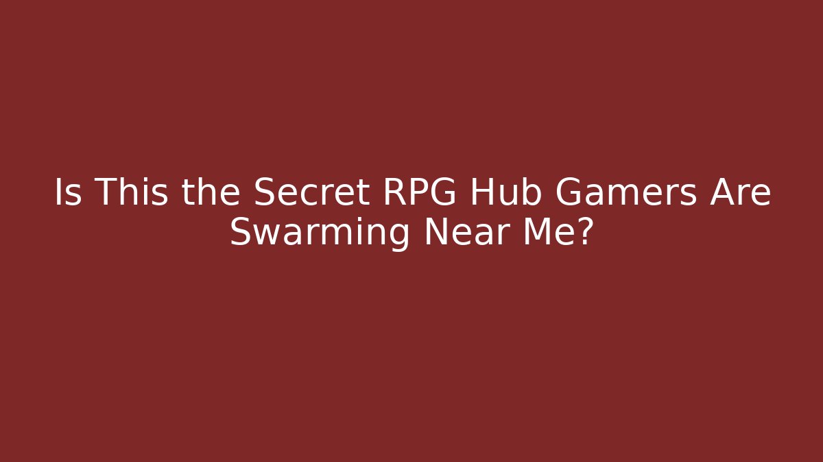 Is This the Secret RPG Hub Gamers Are Swarming Near Me?