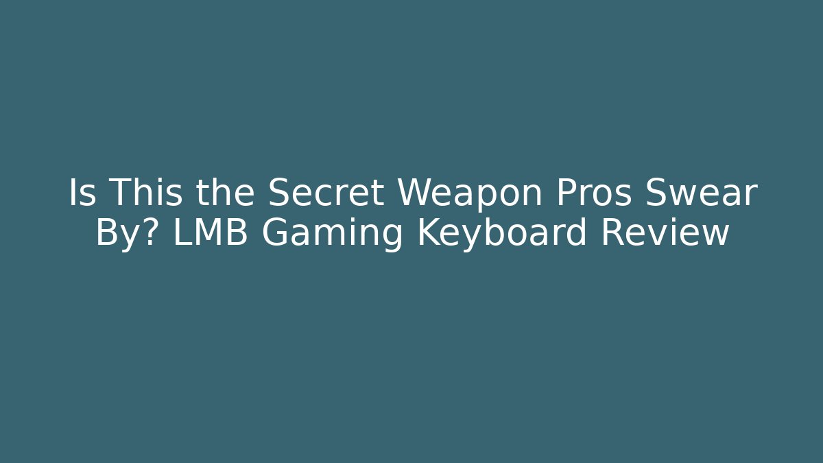 Is This the Secret Weapon Pros Swear By? LMB Gaming Keyboard Review
