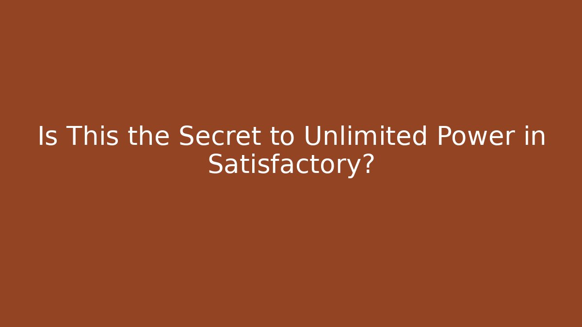 Is This the Secret to Unlimited Power in Satisfactory?