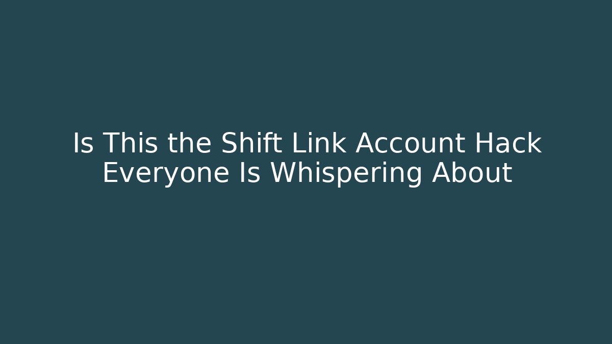 Is This the Shift Link Account Hack Everyone Is Whispering About - Create More Assets