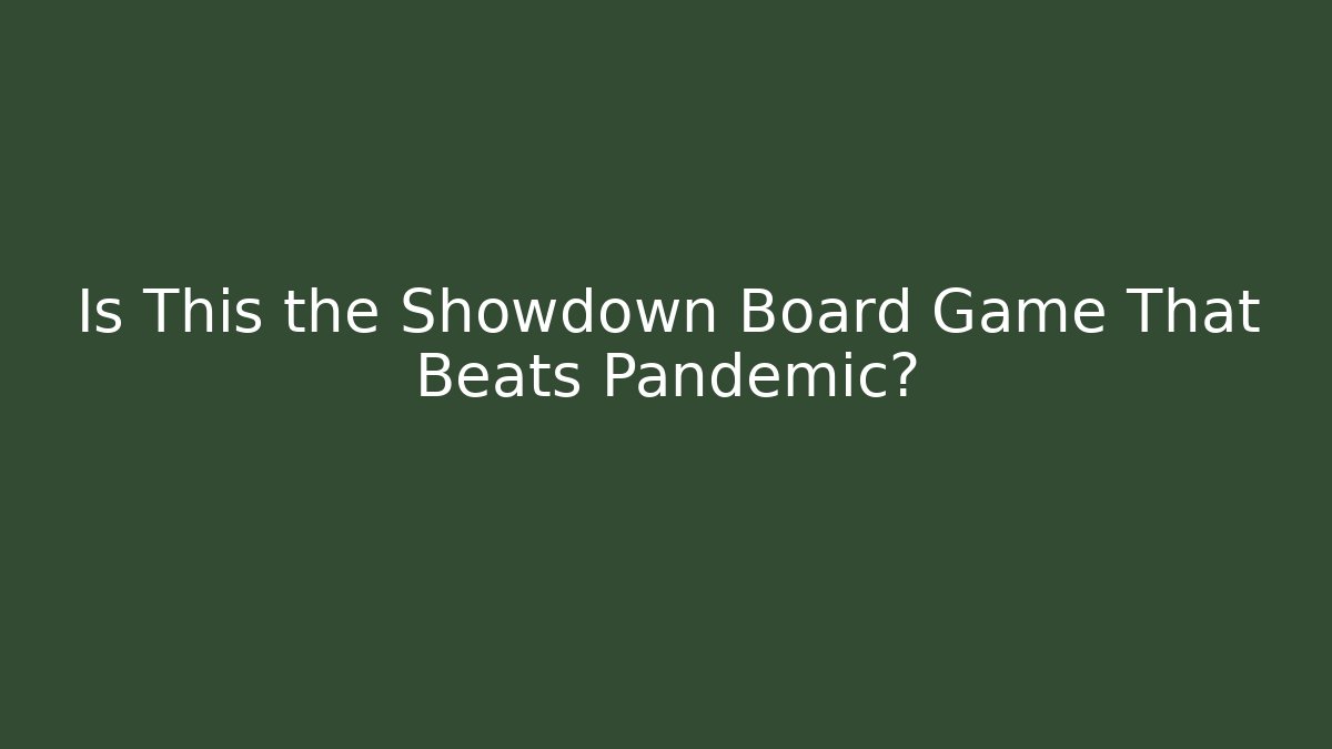 Is This the Showdown Board Game That Beats Pandemic?
