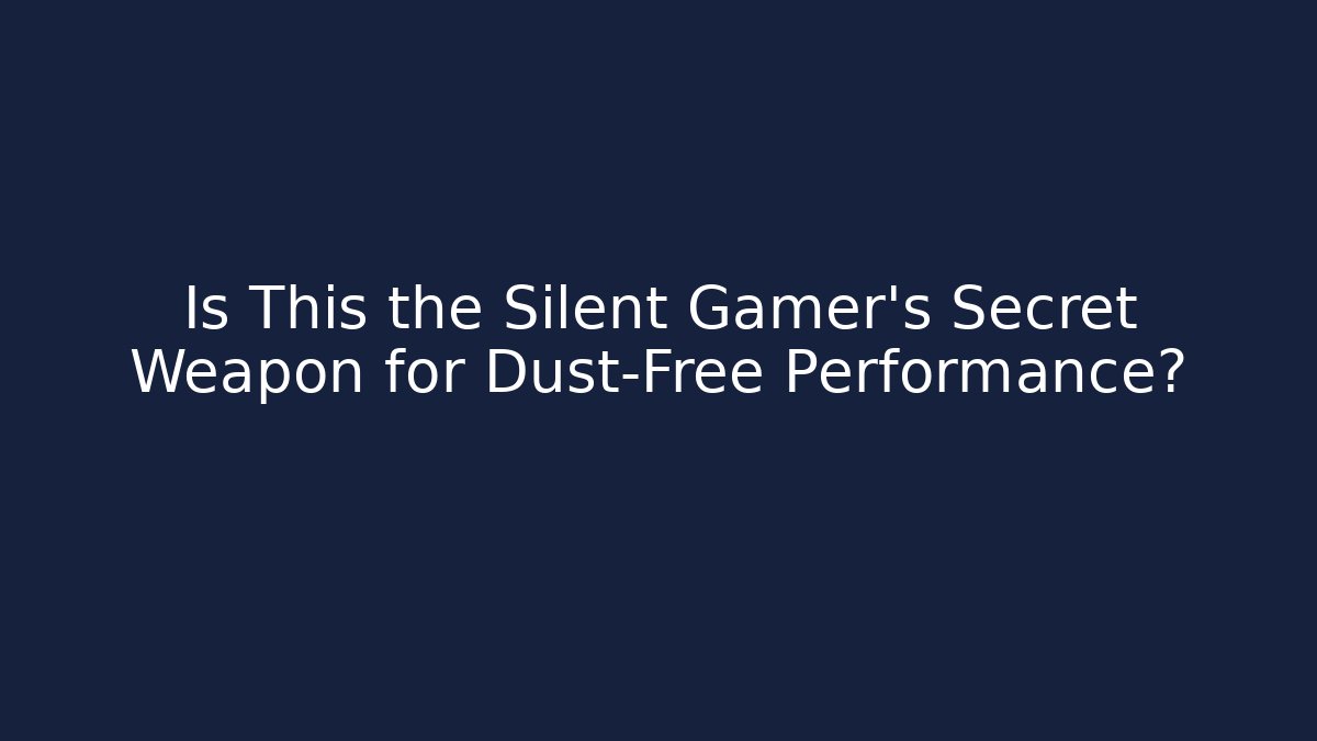 Is This the Silent Gamer’s Secret Weapon for Dust-Free Performance?
