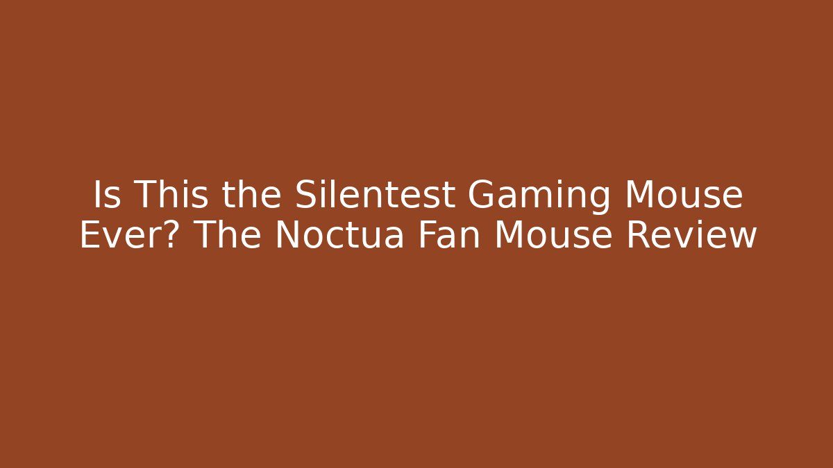 Is This the Silentest Gaming Mouse Ever? The Noctua Fan Mouse Review