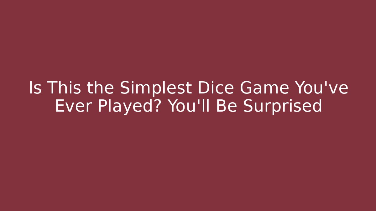 Is This the Simplest Dice Game You’ve Ever Played? You’ll Be Surprised