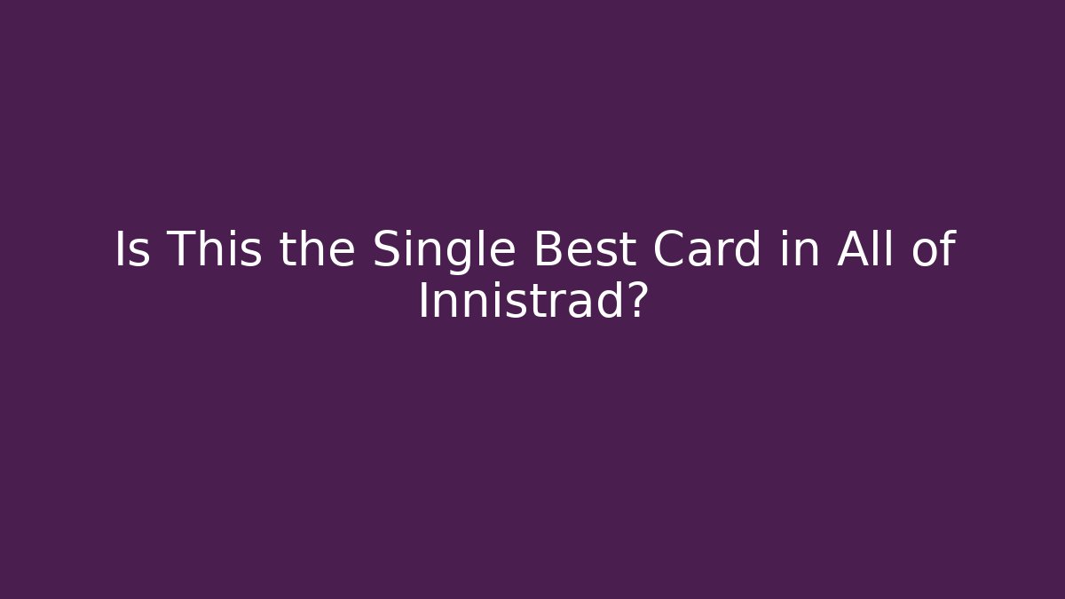 Is This the Single Best Card in All of Innistrad?