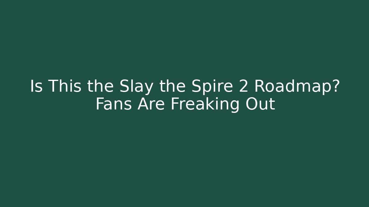 Is This the Slay the Spire 2 Roadmap? Fans Are Freaking Out