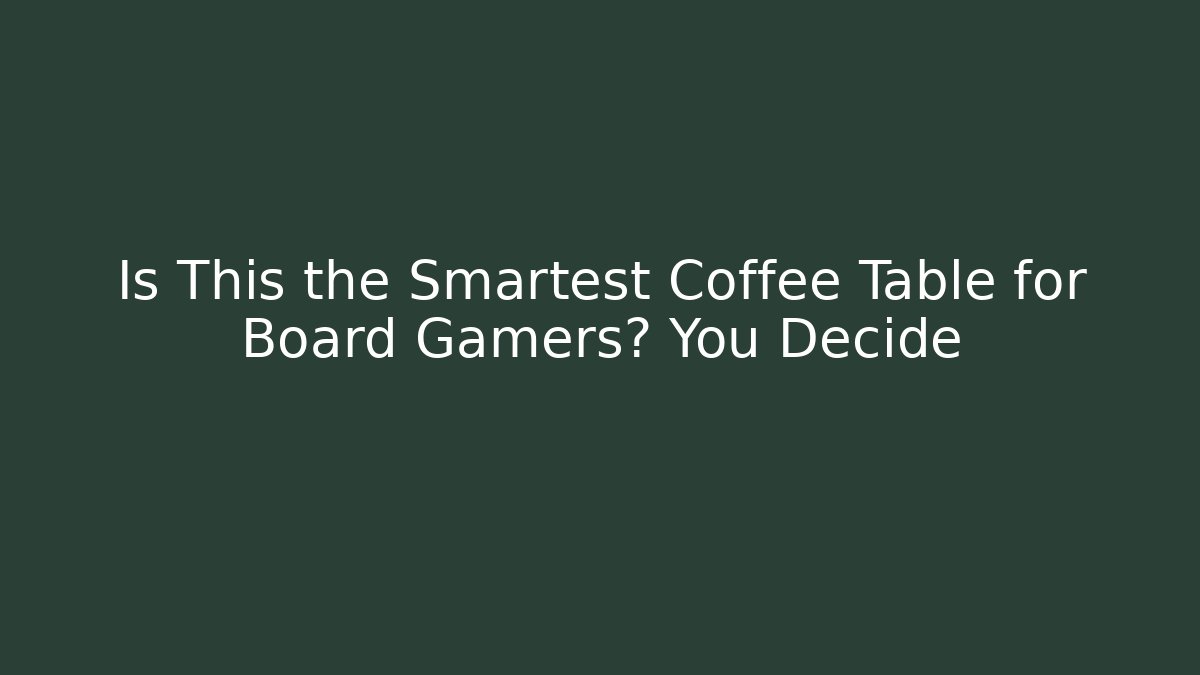 Is This the Smartest Coffee Table for Board Gamers? You Decide