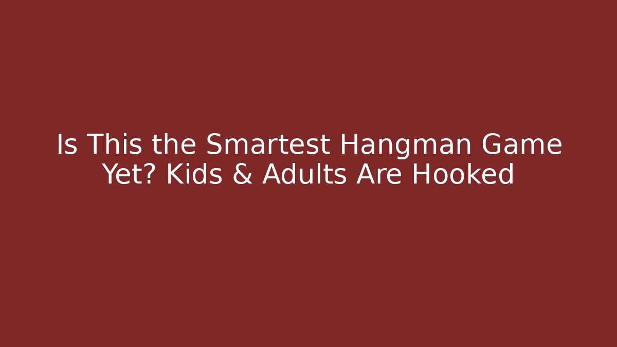 Is This the Smartest Hangman Game Yet? Kids & Adults Are Hooked