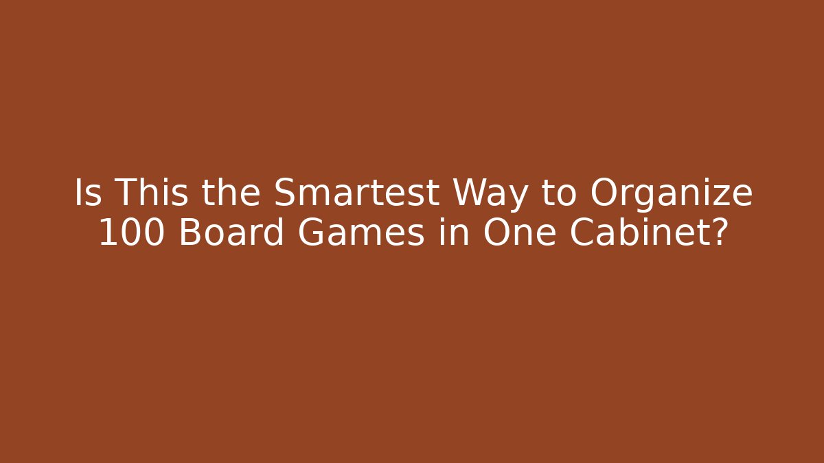 Is This the Smartest Way to Organize 100+ Board Games in One Cabinet?