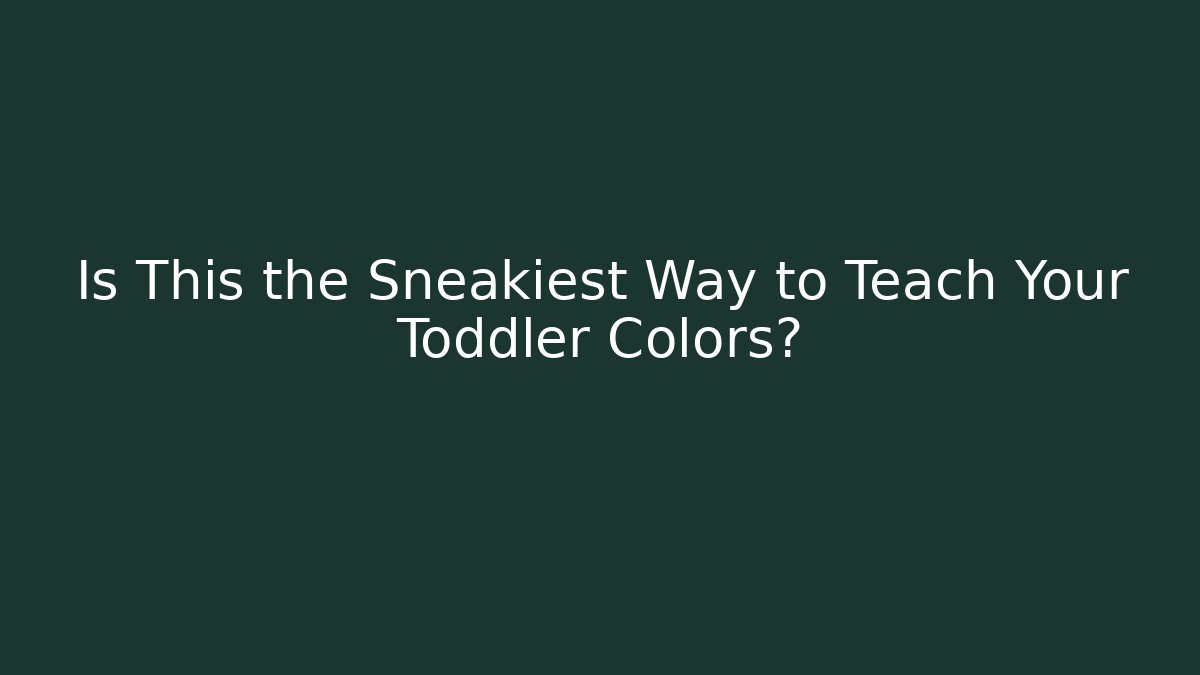 Is This the Sneakiest Way to Teach Your Toddler Colors?