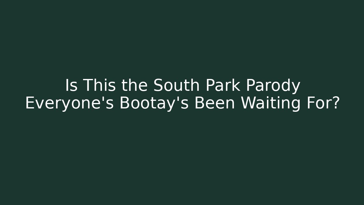 Is This the South Park Parody Everyone's Bootay's Been Waiting For?