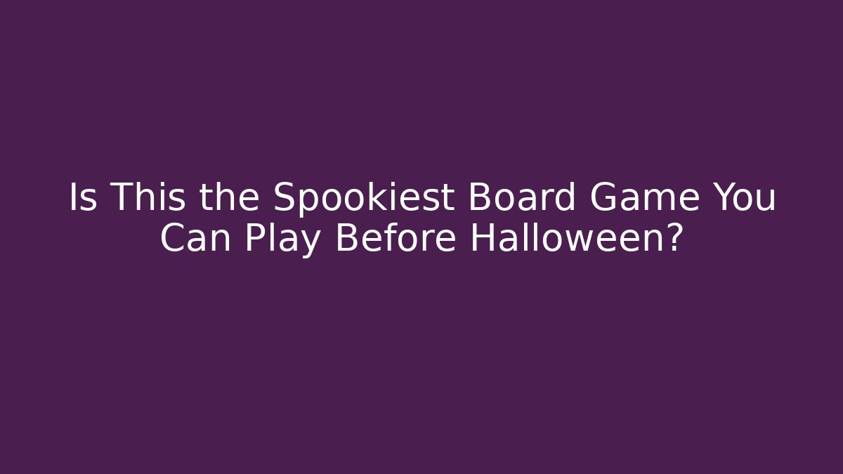 Is This the Spookiest Board Game You Can Play Before Halloween?
