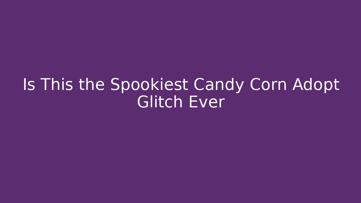 Is This the Spookiest Candy Corn Adopt Glitch Ever