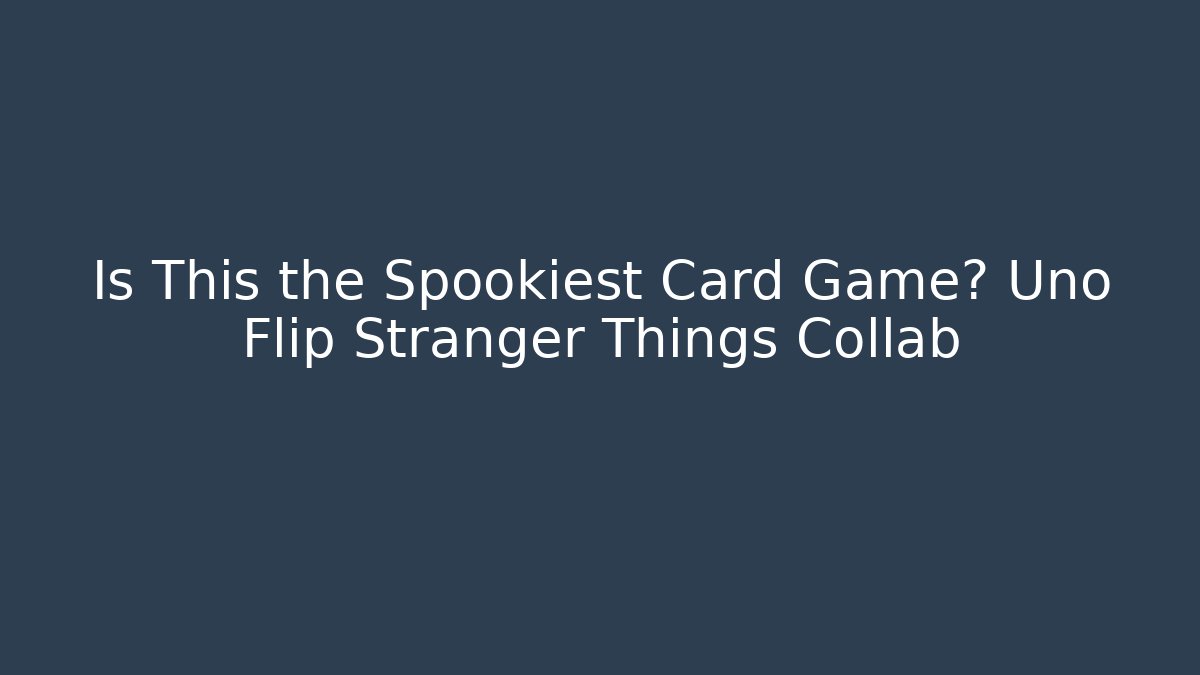Is This the Spookiest Card Game? Uno Flip Stranger Things Collab