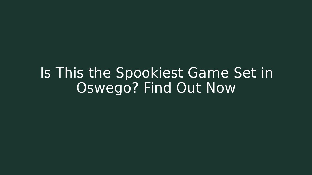 Is This the Spookiest Game Set in Oswego? Find Out Now