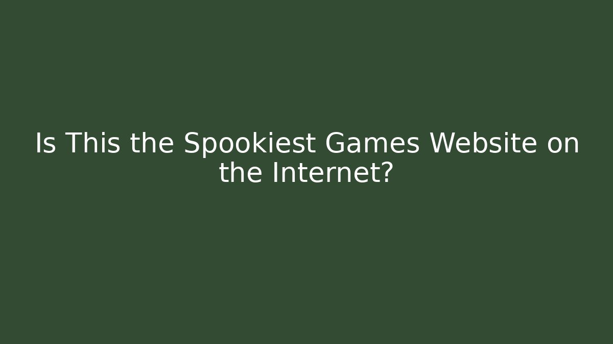 Is This the Spookiest Games Website on the Internet?