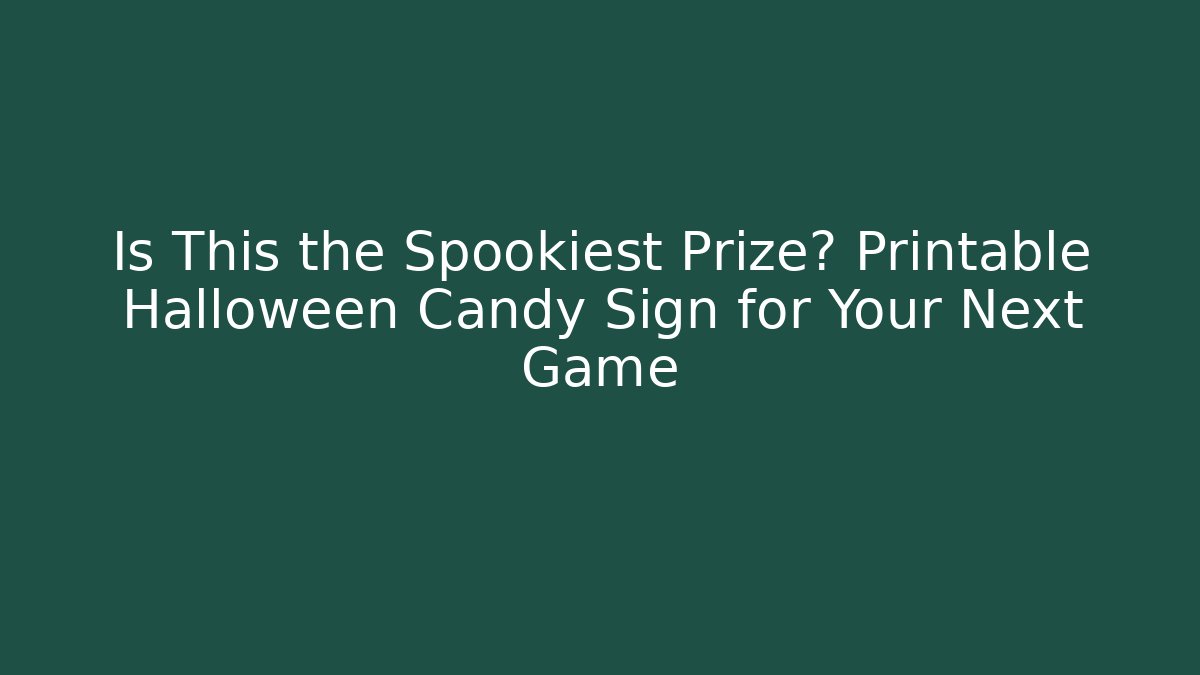 Is This the Spookiest Prize? Printable Halloween Candy Sign for Your Next Game