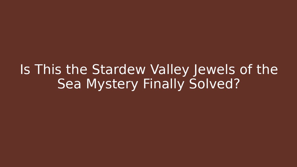 Is This the Stardew Valley Jewels of the Sea Mystery Finally Solved?