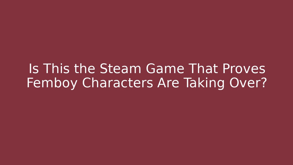 Is This the Steam Game That Proves Femboy Characters Are Taking Over?