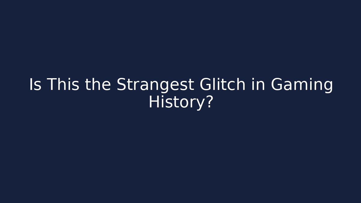 Is This the Strangest Glitch in Gaming History?