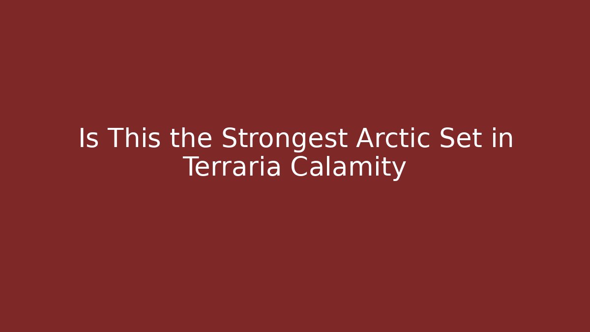 Is This the Strongest Arctic Set in Terraria Calamity