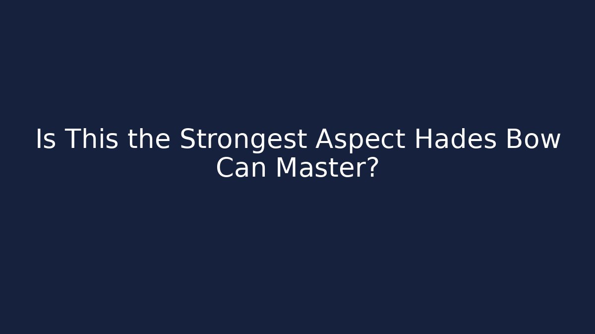 Is This the Strongest Aspect Hades Bow Can Master?