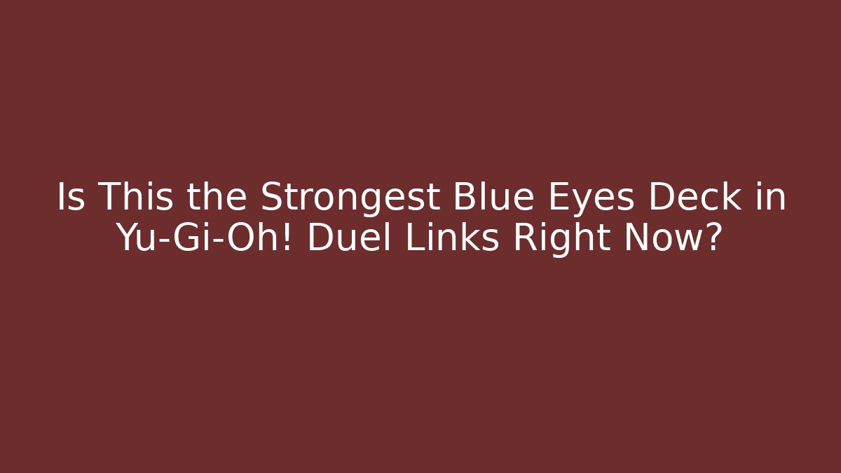 Is This the Strongest Blue Eyes Deck in Yu-Gi-Oh! Duel Links Right Now?