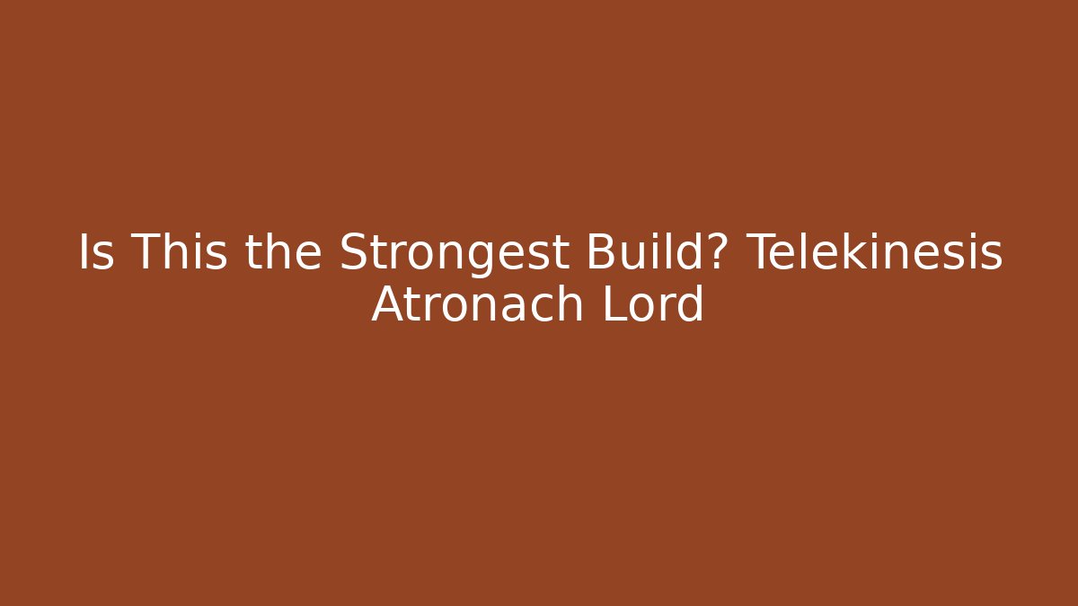 Is This the Strongest Build? Telekinesis + Atronach Lord