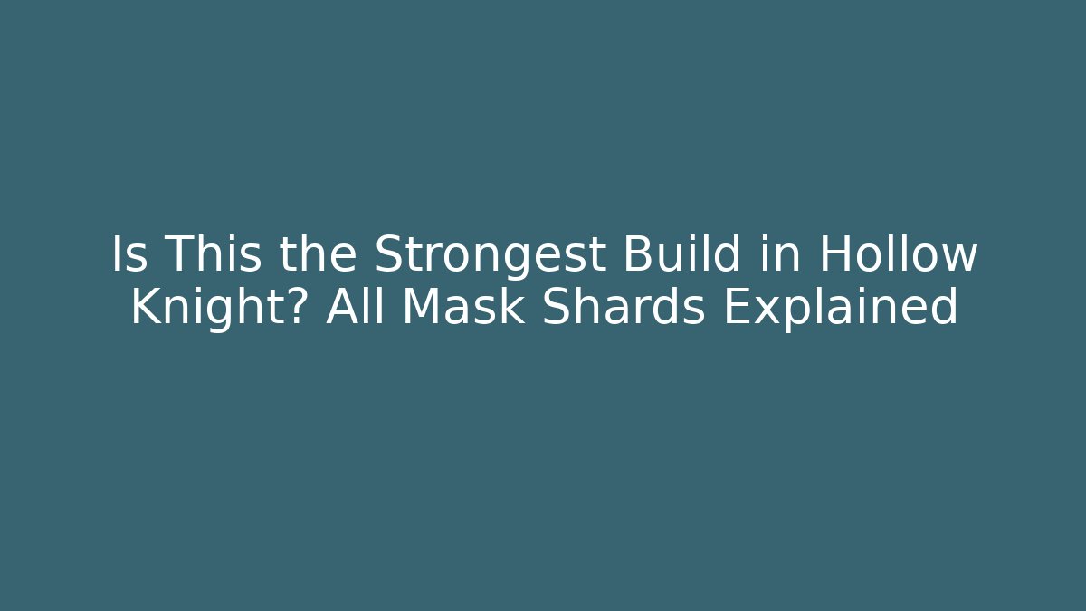 Is This the Strongest Build in Hollow Knight? All Mask Shards Explained