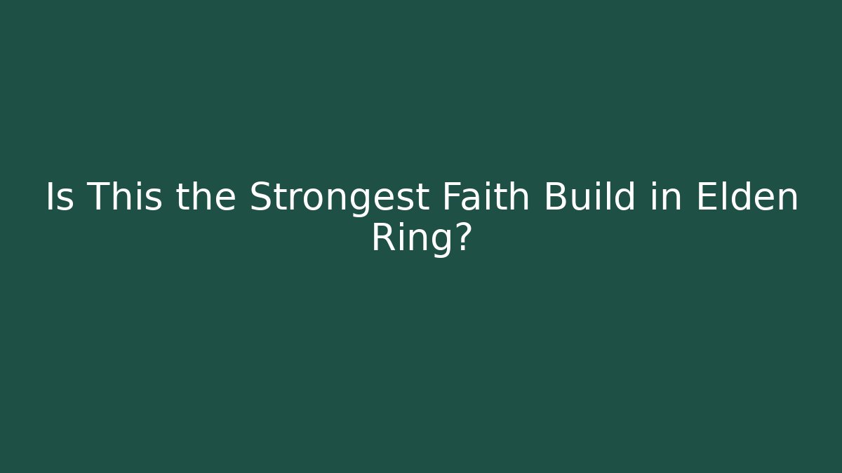 Is This the Strongest Faith Build in Elden Ring? - Create More Assets