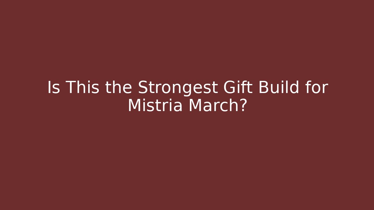 Is This the Strongest Gift Build for Mistria March?