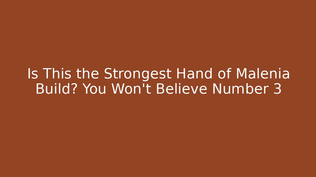 Is This the Strongest Hand of Malenia Build? You Won't Believe Number 3